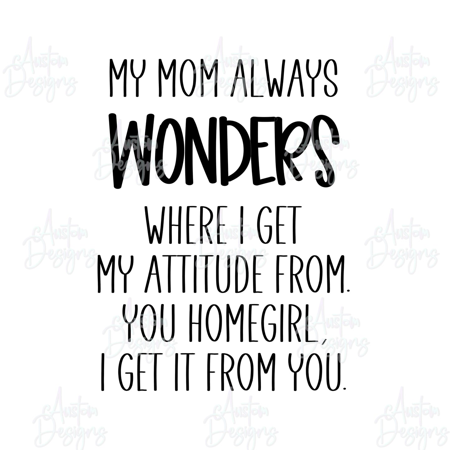 I Get My Attitude From You Mom Digital Design